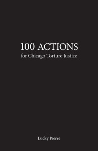 97. 100 Actions for Chicago Torture Justice, by Lucky Pierre, December 2012.