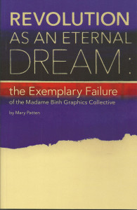 92. Revolution As An Eternal Dream: The Exemplary Failure of the Madame Binh Graphics Collective, by Mary Patten, designed by Heather Anderson, August 2011.