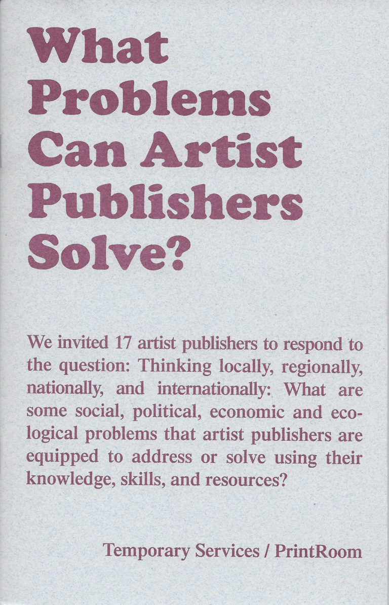 118. What Problems Can Artist Publishers Solve?, by Temporary Services &amp; PrintRoom, July 2018.